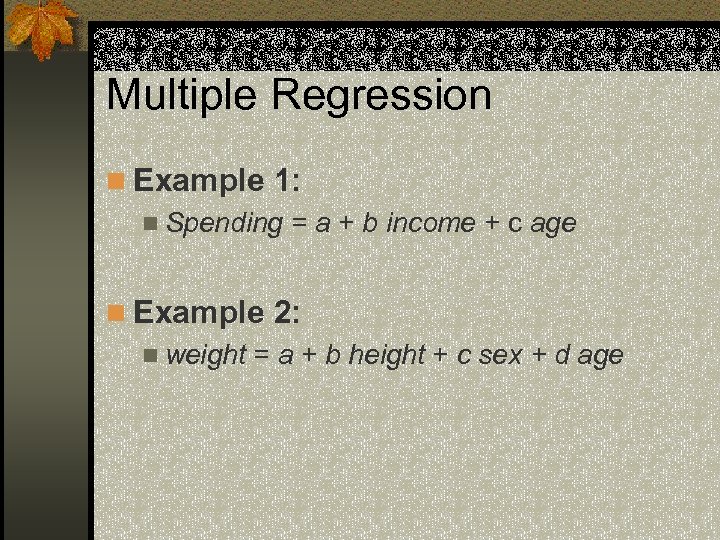 Multiple Regression n Example 1: n Spending = a + b income + c