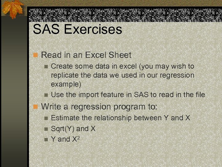 SAS Exercises n Read in an Excel Sheet n Create some data in excel