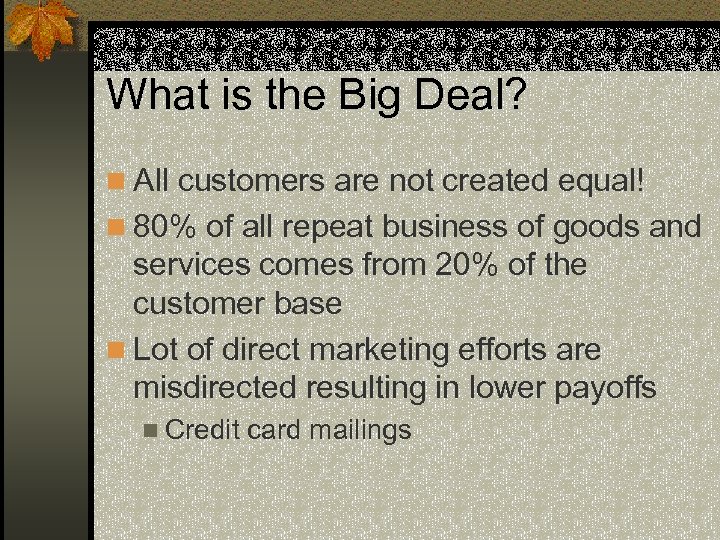 What is the Big Deal? n All customers are not created equal! n 80%