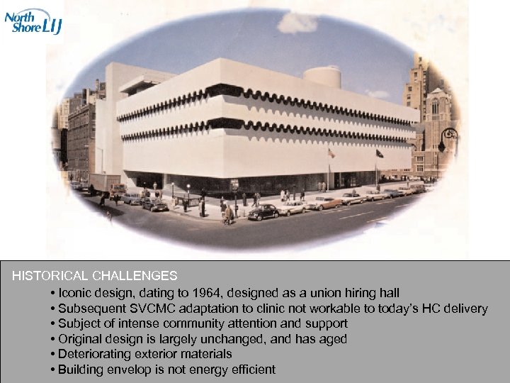 HISTORICAL CHALLENGES • Iconic design, dating to 1964, designed as a union hiring hall