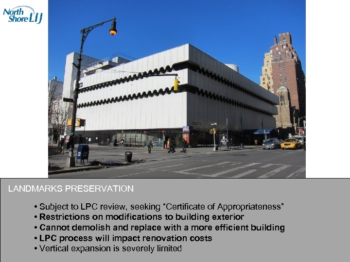 LANDMARKS PRESERVATION • Subject to LPC review, seeking “Certificate of Appropriateness” • Restrictions on