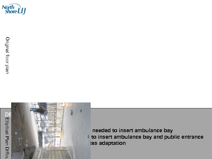 Original floor plan Elliptical Plan Difficu DESIGN CHALLENGES • Significant structural work needed to