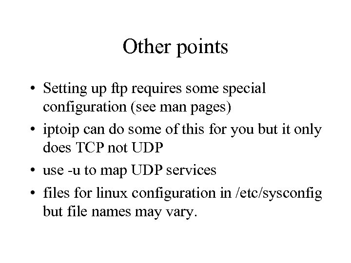 Other points • Setting up ftp requires some special configuration (see man pages) •