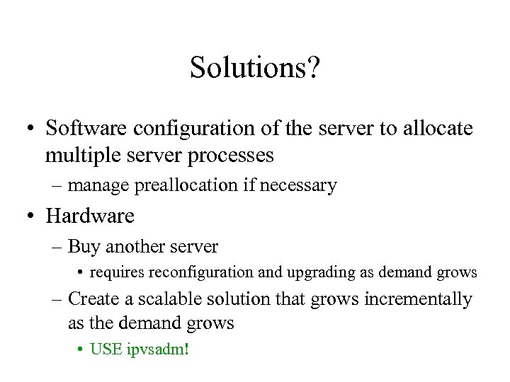 Solutions? • Software configuration of the server to allocate multiple server processes – manage