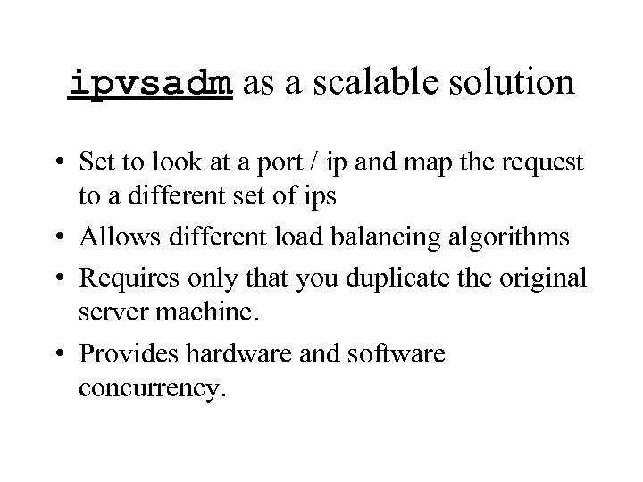 ipvsadm as a scalable solution • Set to look at a port / ip