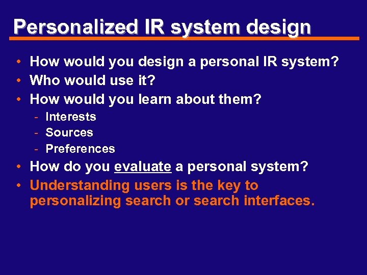 Personalized IR system design • How would you design a personal IR system? •