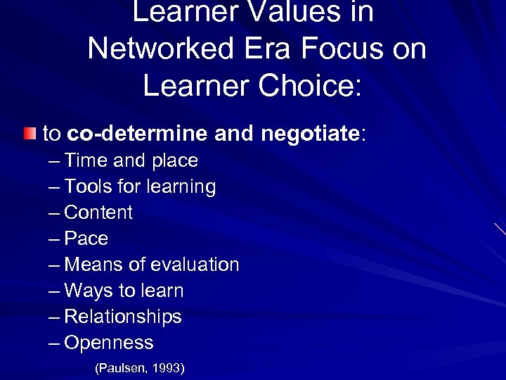 Learner Values in Networked Era Focus on Learner Choice: to co-determine and negotiate: –