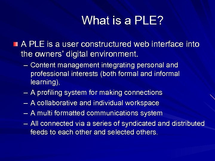 What is a PLE? A PLE is a user constructured web interface into the