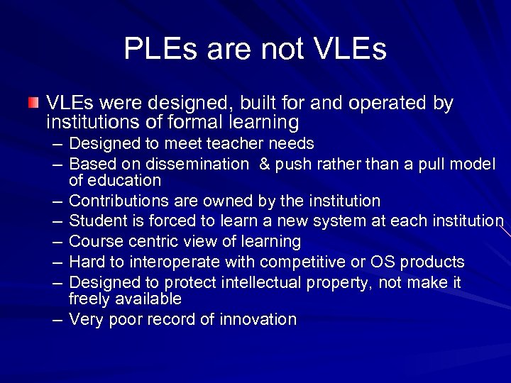 PLEs are not VLEs were designed, built for and operated by institutions of formal