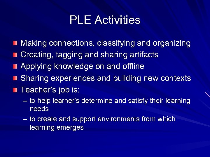 PLE Activities Making connections, classifying and organizing Creating, tagging and sharing artifacts Applying knowledge