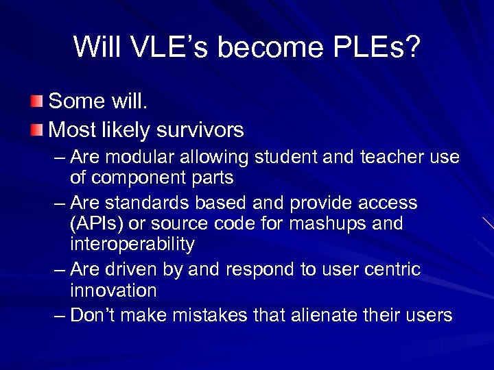 Will VLE’s become PLEs? Some will. Most likely survivors – Are modular allowing student