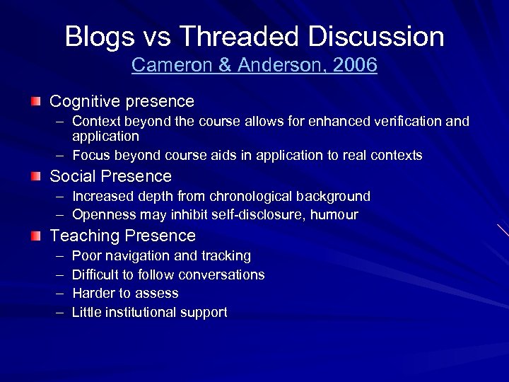 Blogs vs Threaded Discussion Cameron & Anderson, 2006 Cognitive presence – Context beyond the