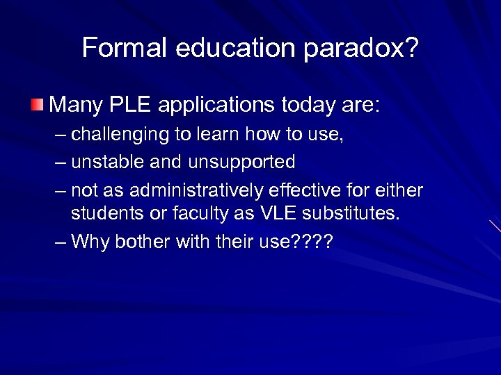 Formal education paradox? Many PLE applications today are: – challenging to learn how to