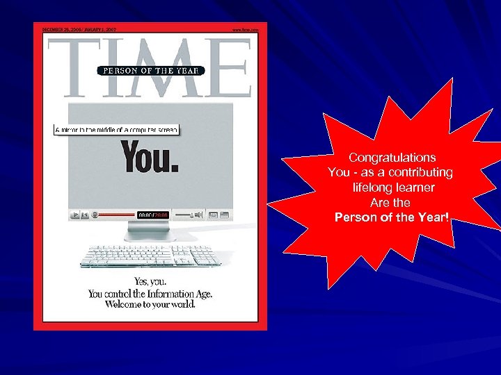 Congratulations You - as a contributing lifelong learner Are the Person of the Year!