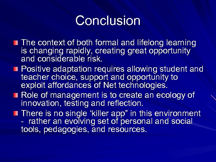 Conclusion The context of both formal and lifelong learning is changing rapidly, creating great