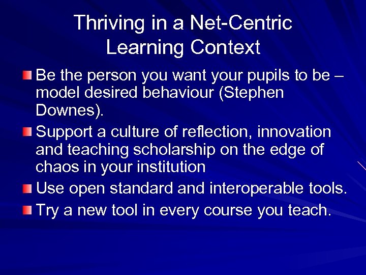 Thriving in a Net-Centric Learning Context Be the person you want your pupils to
