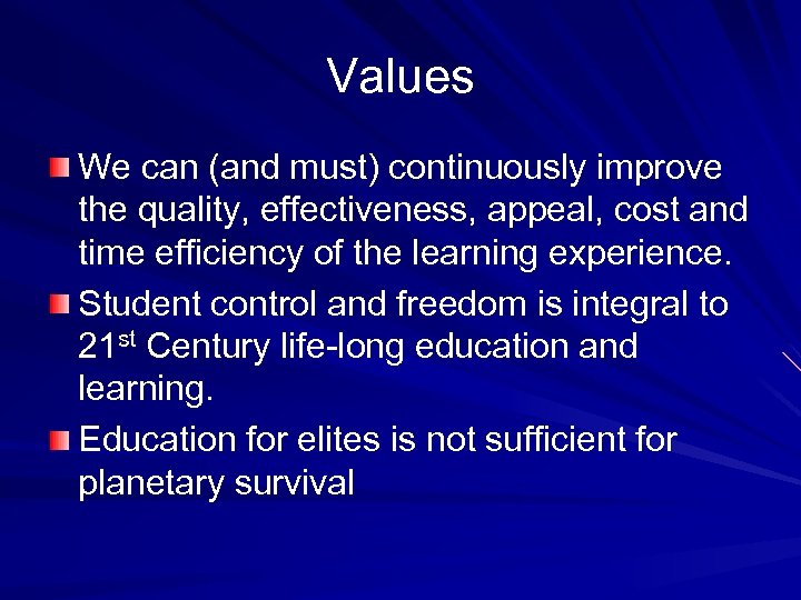 Values We can (and must) continuously improve the quality, effectiveness, appeal, cost and time
