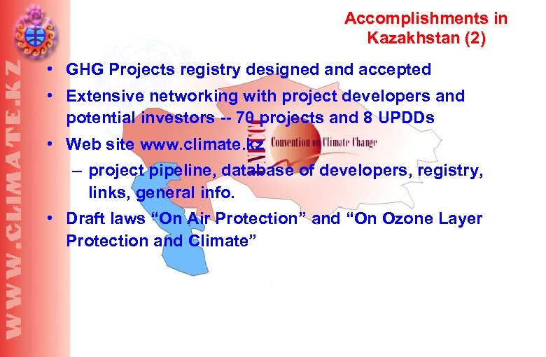 Accomplishments in Kazakhstan (2) • GHG Projects registry designed and accepted • Extensive networking