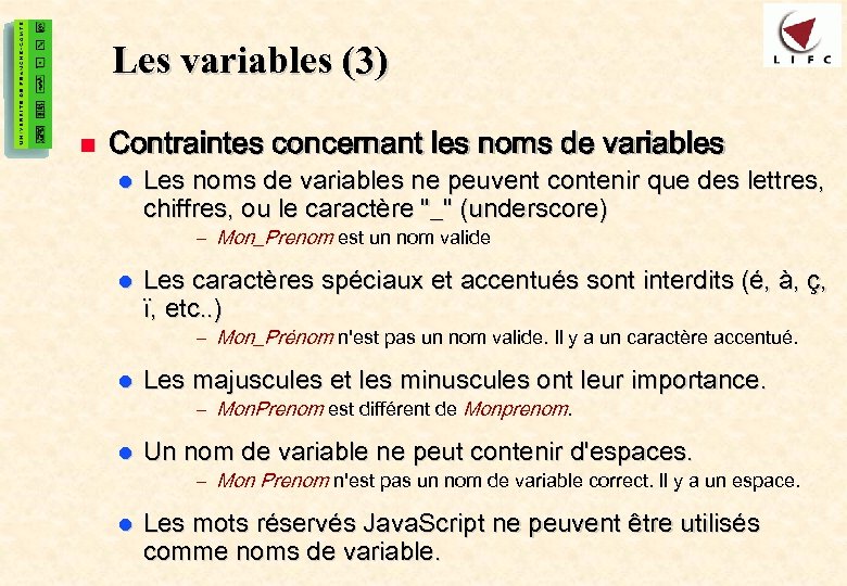 12 Les variables (3) n Contraintes concernant les noms de variables l Les noms