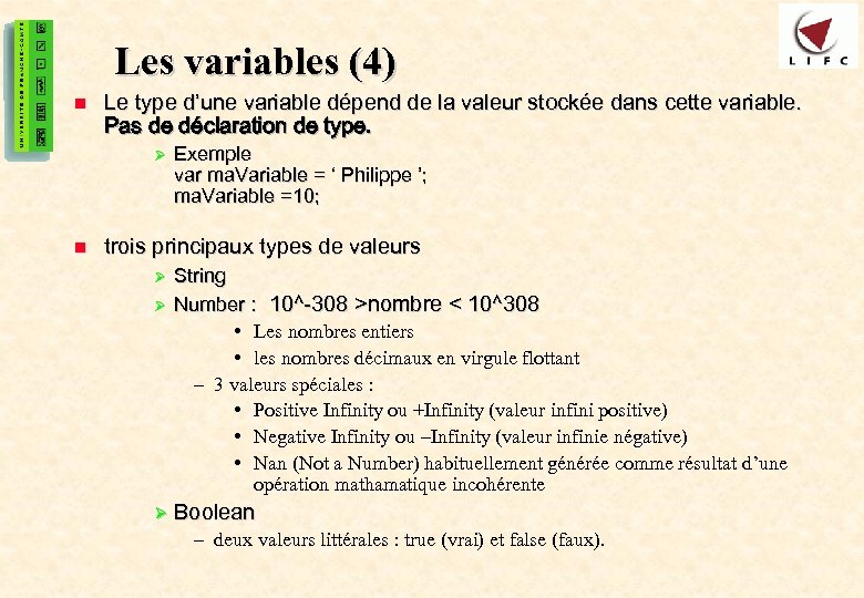 13 Les variables (4) n Le type d’une variable dépend de la valeur stockée