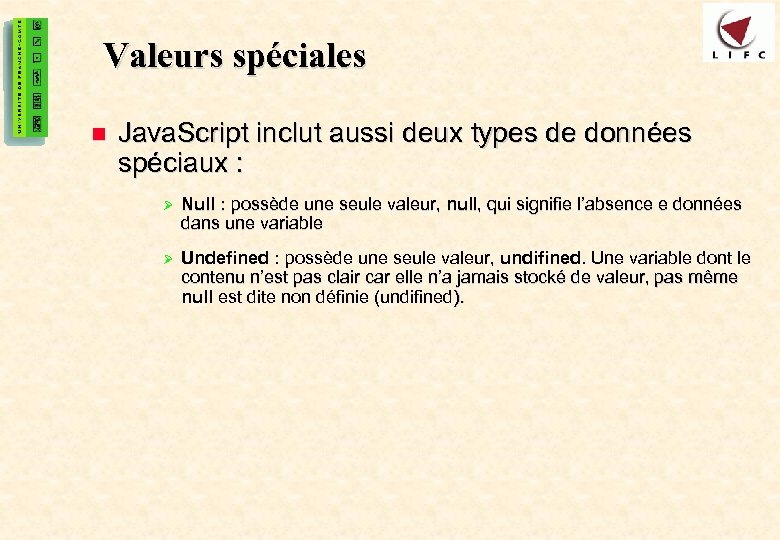 14 Valeurs spéciales n Java. Script inclut aussi deux types de données spéciaux :