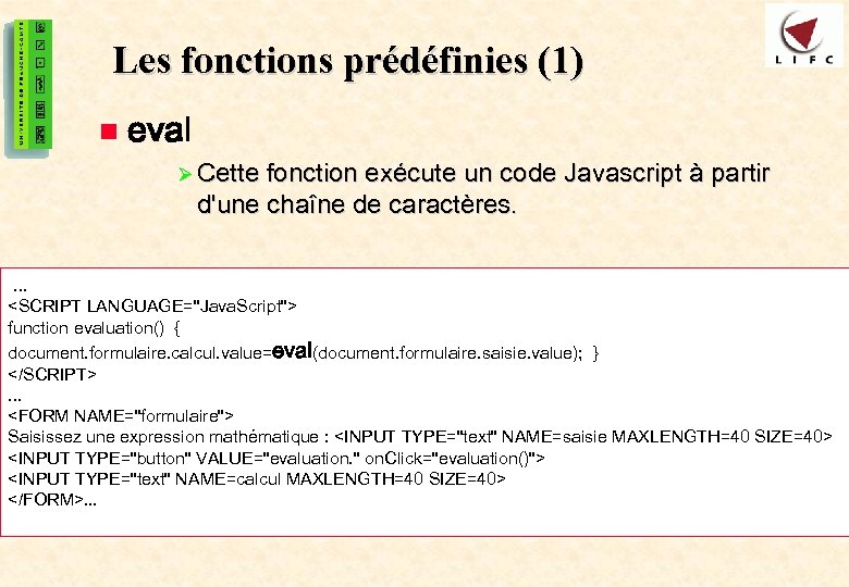 16 Les fonctions prédéfinies (1) n eval Ø Cette fonction exécute un code Javascript
