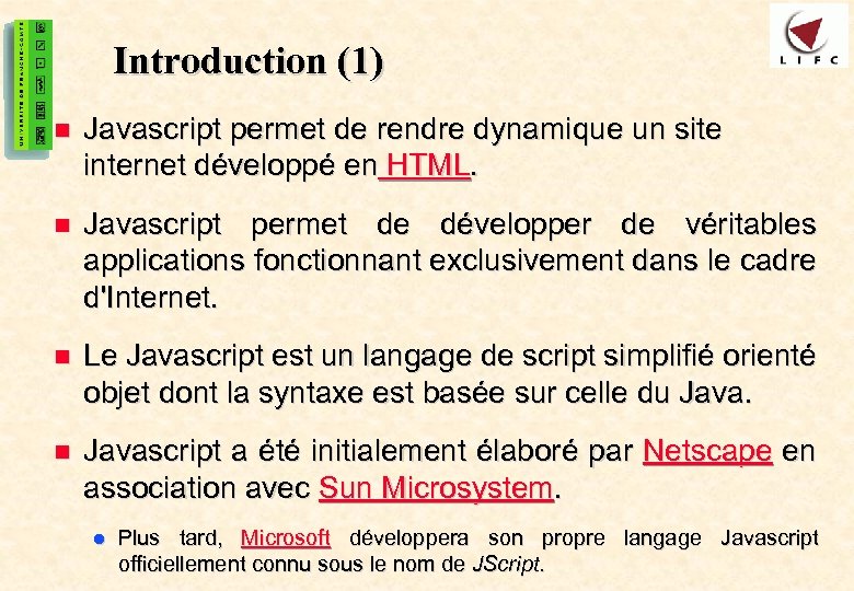 2 Introduction (1) n Javascript permet de rendre dynamique un site internet développé en