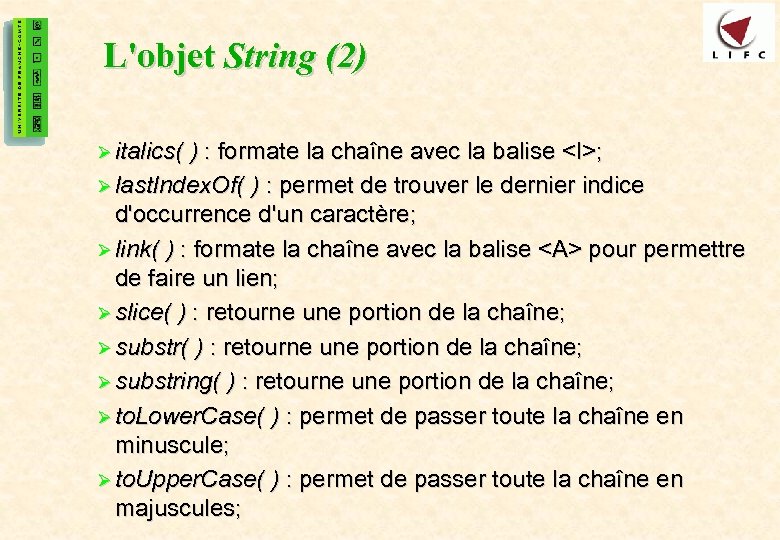 24 L'objet String (2) Ø italics( ) : formate la chaîne avec la balise