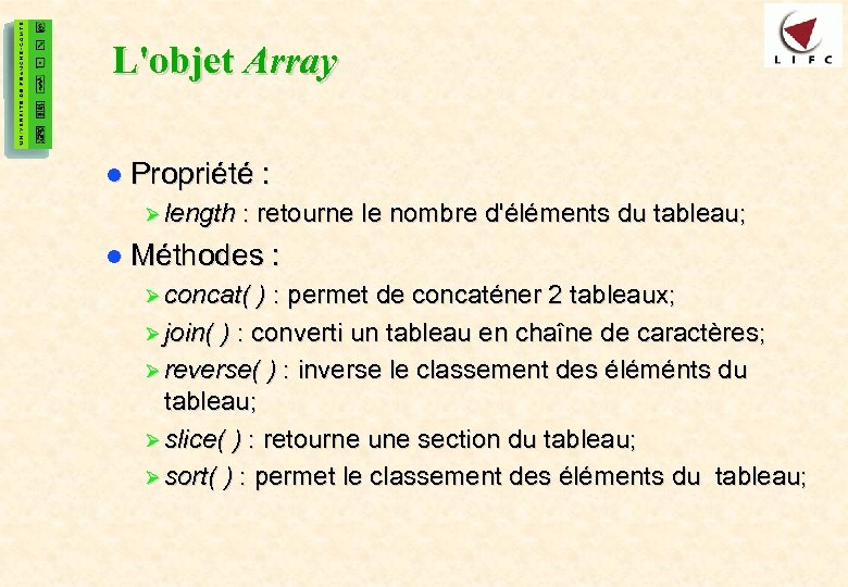 25 L'objet Array l Propriété : Ø length : retourne le nombre d'éléments du