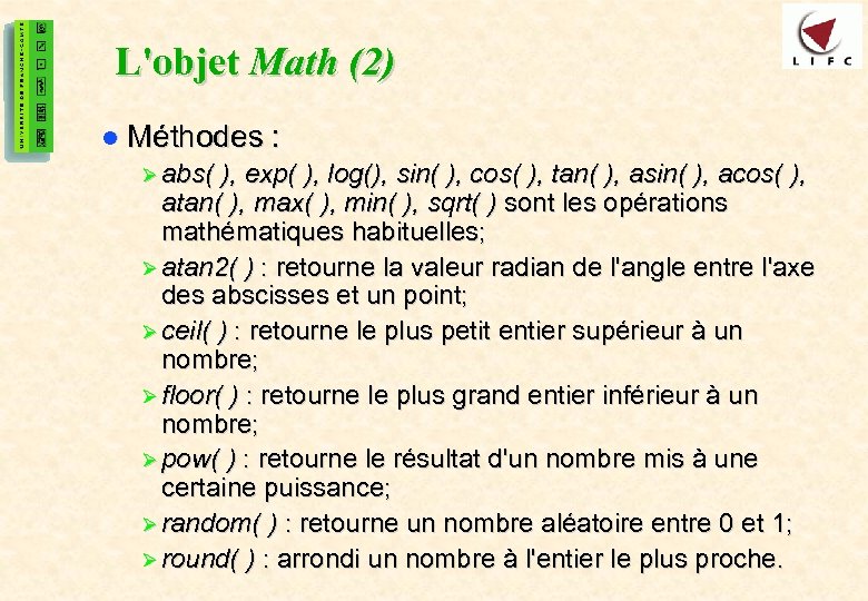 27 L'objet Math (2) l Méthodes : Ø abs( ), exp( ), log(), sin(