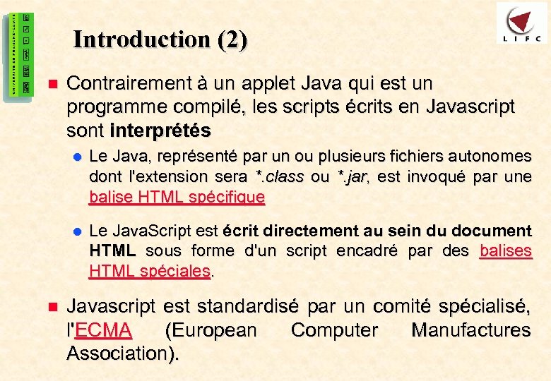 3 Introduction (2) n Contrairement à un applet Java qui est un programme compilé,