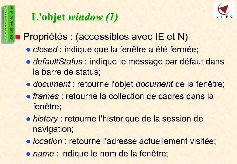 32 L'objet window (1) n Propriétés : (accessibles avec IE et N) l closed