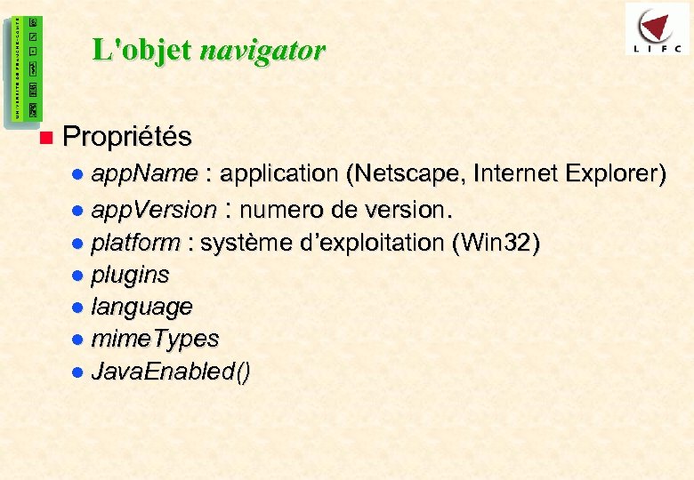 37 L'objet navigator n Propriétés l app. Name : application (Netscape, Internet Explorer) l