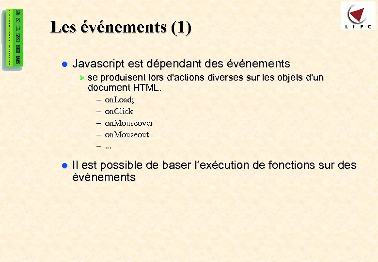38 Les événements (1) l Javascript est dépendant des événements Ø se produisent lors