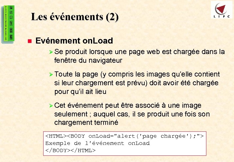 39 Les événements (2) n Evénement on. Load Ø Se produit lorsque une page