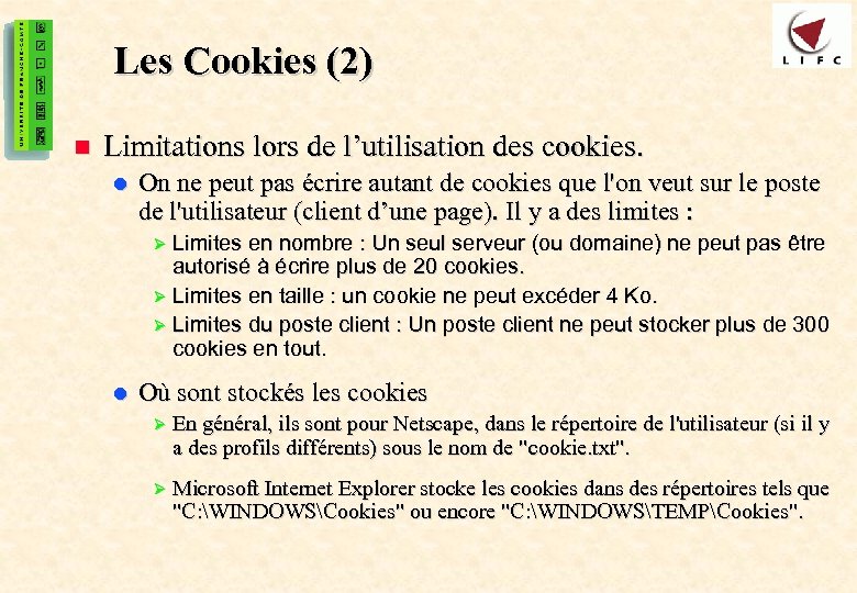 45 Les Cookies (2) n Limitations lors de l’utilisation des cookies. l On ne