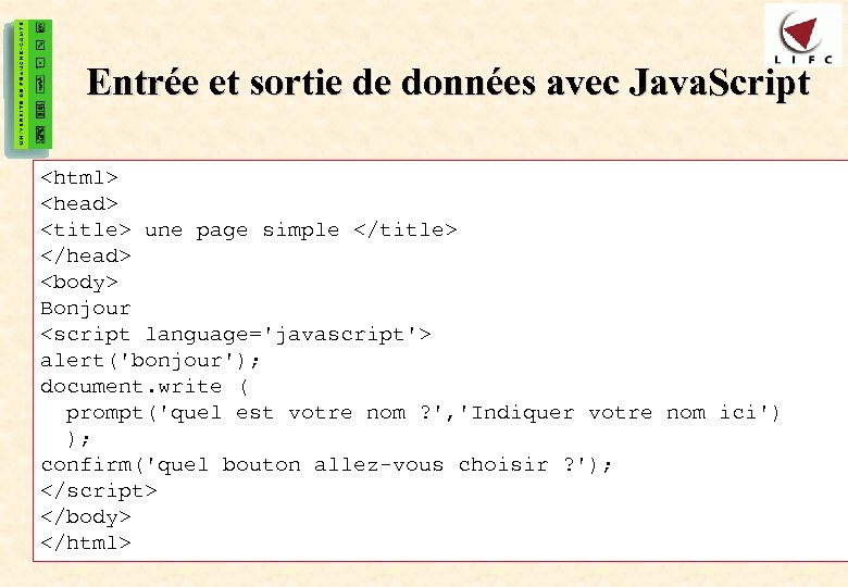 8 Entrée et sortie de données avec Java. Script <html> <head> <title> une page