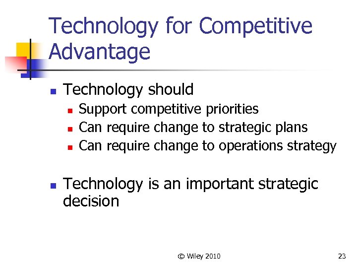 Technology for Competitive Advantage n Technology should n n Support competitive priorities Can require