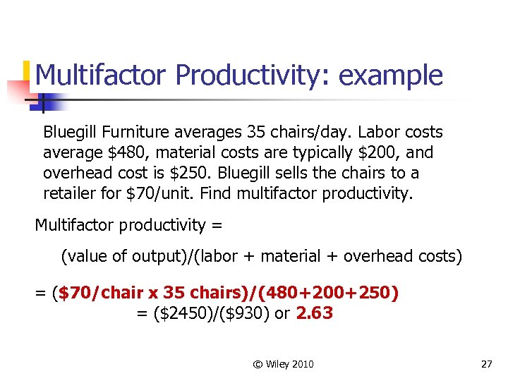 Multifactor Productivity: example Bluegill Furniture averages 35 chairs/day. Labor costs average $480, material costs