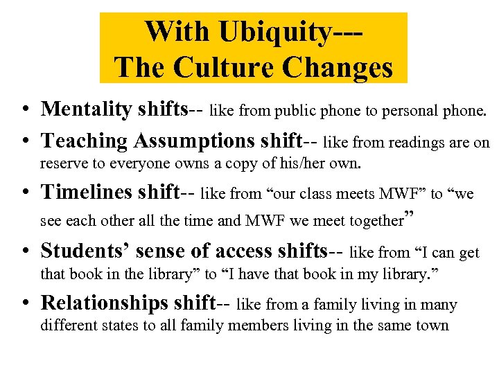 With Ubiquity--The Culture Changes • Mentality shifts-- like from public phone to personal phone.