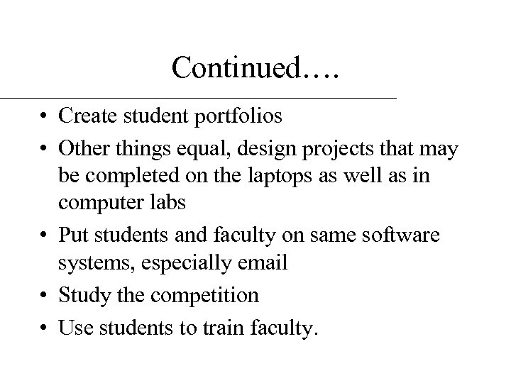 Continued…. • Create student portfolios • Other things equal, design projects that may be