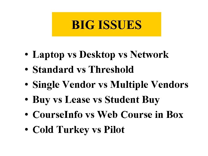BIG ISSUES • • • Laptop vs Desktop vs Network Standard vs Threshold Single