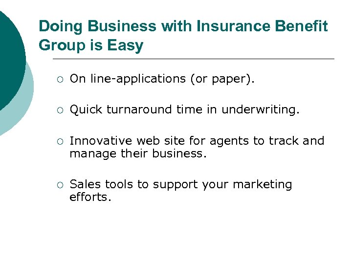 Doing Business with Insurance Benefit Group is Easy ¡ On line-applications (or paper). ¡