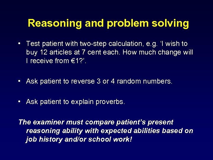 Reasoning and problem solving • Test patient with two-step calculation, e. g. ‘I wish