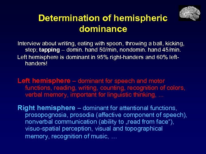 Determination of hemispheric dominance Interview about writing, eating with spoon, throwing a ball, kicking,