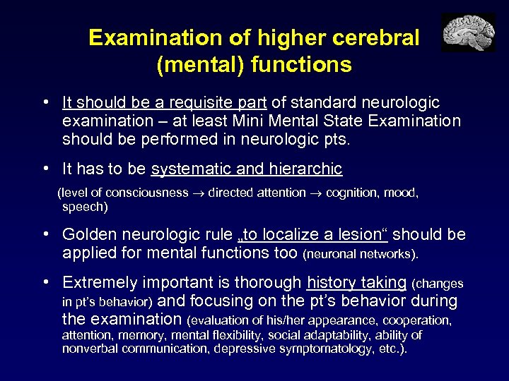 Examination of higher cerebral (mental) functions • It should be a requisite part of