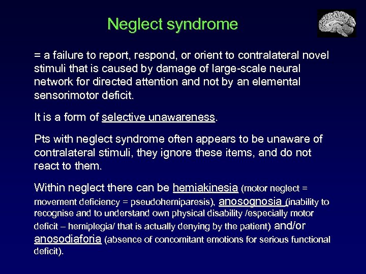 Neglect syndrome = a failure to report, respond, or orient to contralateral novel stimuli