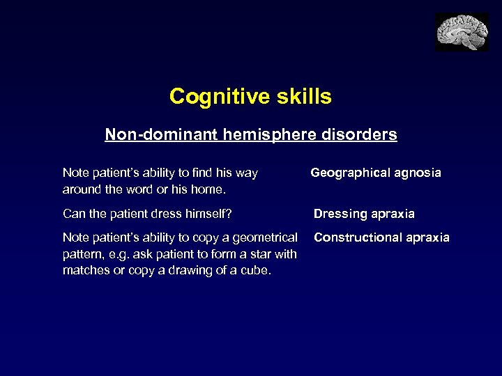 Cognitive skills Non-dominant hemisphere disorders Note patient’s ability to find his way around the