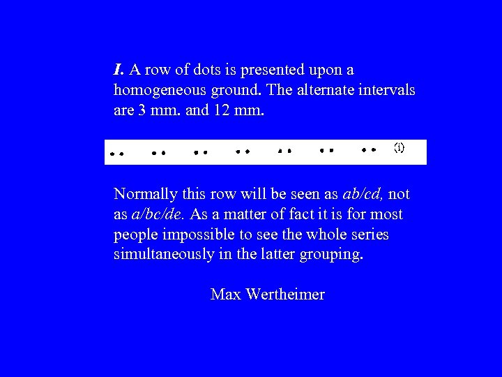 I. A row of dots is presented upon a homogeneous ground. The alternate intervals
