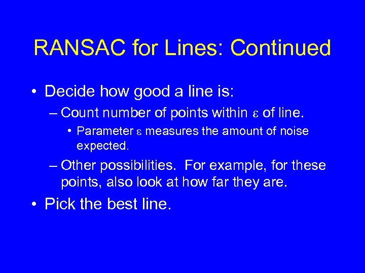 RANSAC for Lines: Continued • Decide how good a line is: – Count number
